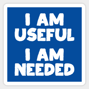 I am Useful. I am Needed. | Life | Quotes | Royal Blue Magnet